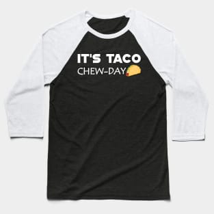 Taco - It's taco Chew-Day Baseball T-Shirt